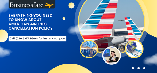 Everything You Need to Know About American Airlines Cancellation Policy